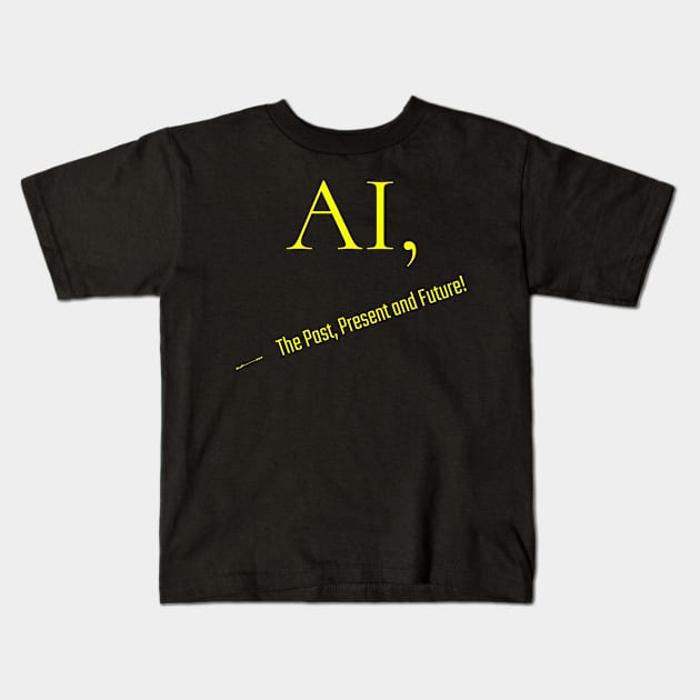 AI, The Past, Present and Future! Kids T-Shirt by Clearyield